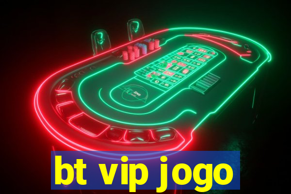 bt vip jogo